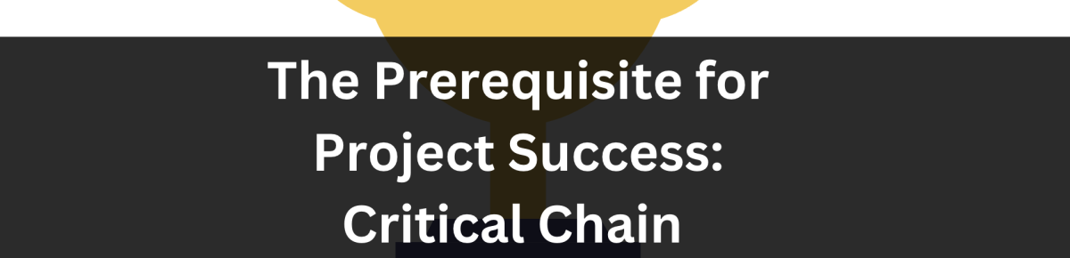 The Prerequisite for Project Success: Critical Chain