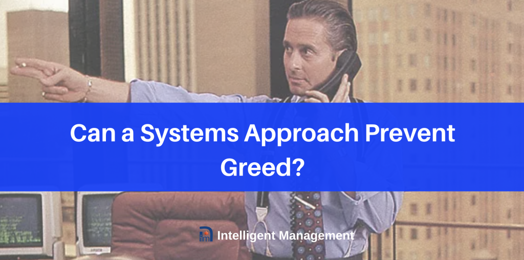 can a systems approach prevent greed?