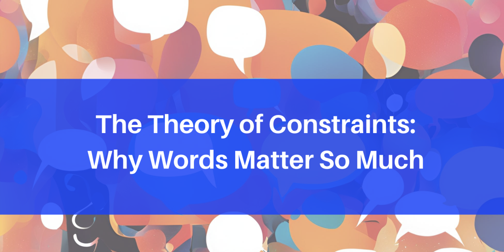 the theory of constraints: why words matter so much