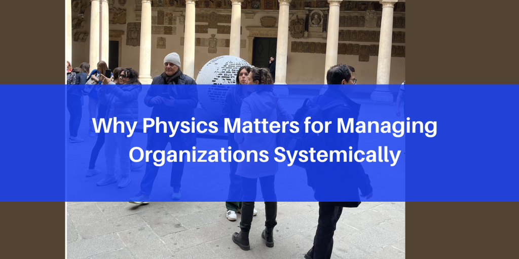 why physics matters for managing organizations systemiclly