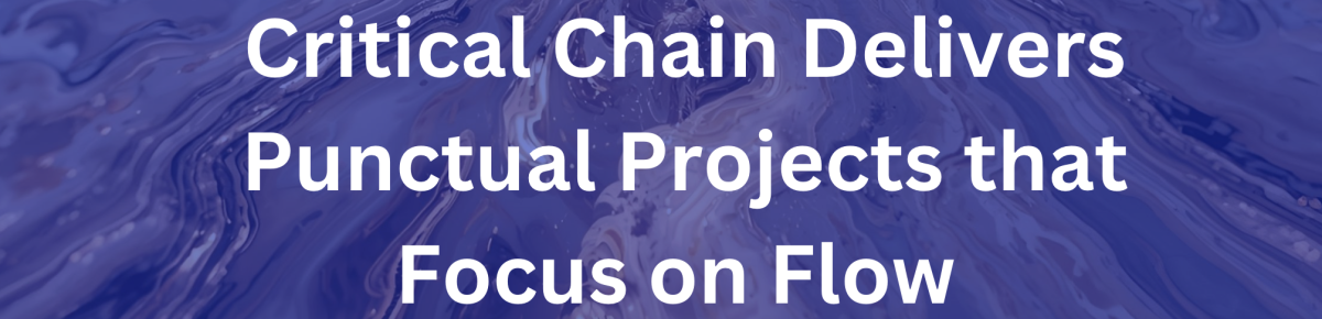Critical Chain Delivers Punctual Projects That Focus on Flow